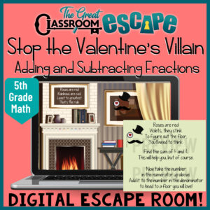 This fun and engaging digital escape room is the perfect activity for your 5th grade Valentine's Day Party. Students race to add and subtract fractions and mixed-numbers with unlike denominators. Puzzles and ciphers need to be solved, leading to collaboration and student engagement.